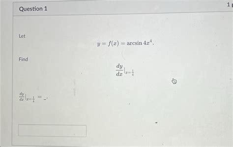 Solved Let Yfxarcsin4x4 Find Dxdy∣∣x41 Dxdy∣∣x41