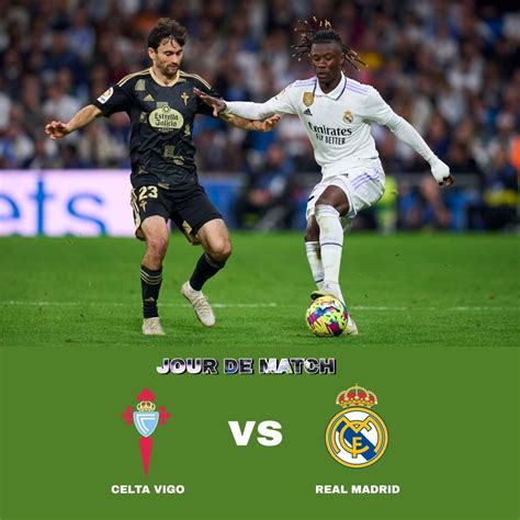 Real Madrid Un Duel Venir Contre Le Celta De Vigo