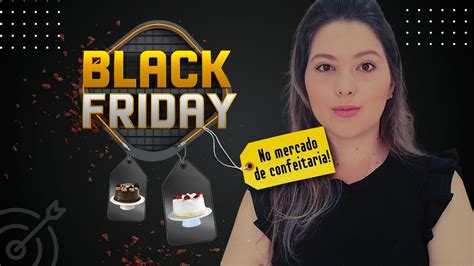 Black Friday No Mercado De Confeitaria Como Vender Doces E Sobremesas