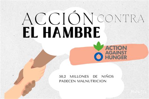 ACCIÓN CONTRA EL HAMBRE Ha llegado el momento porque somos la