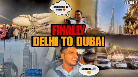 Habibi Coming Dubaiiiii Finally Delhi Se Dubai Series 1 YouTube