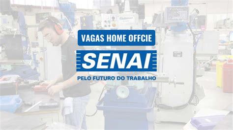 Trabalhe De Casa O Senai Anuncia Vaga Home Office Sal Rio De R