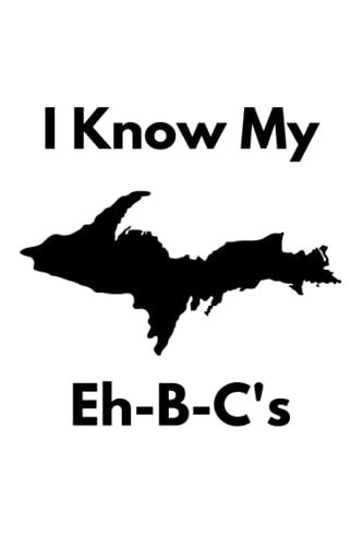 I Know My Eh B C S Journal For Yoopers Upper Peninsula Residents Pasty Lovers Tourists