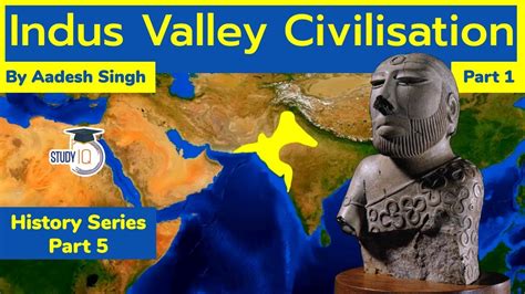 Indus Valley Civilization Part 1 Ancient India History For UPSC