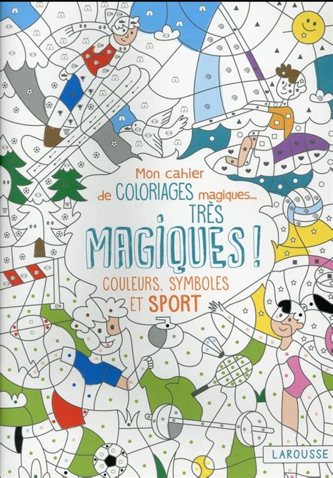 Couleurs Symboles Et Sport Mon Cahier De Coloriages Magiques Tr S