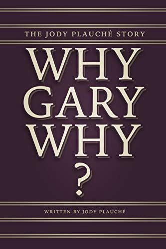 Why Gary Why” The Jody Plauché Story English Edition Ebook