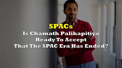 Is Chamath Palihapitiya Ready To Accept That The Spac Era Has Ended