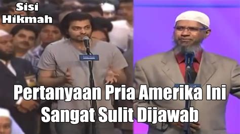 Pertanyaan Pria Amerika Ini Sangat Sulit Dijawab Dr Zakir Naik Youtube