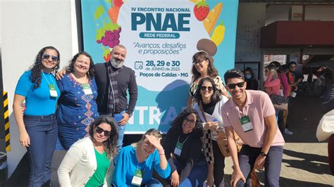 Iv Encontro Do Pnae Da Rede Federal Fortalece A Alimenta O Escolar Em