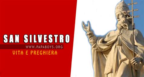 Il Santo Di Oggi Dicembre San Silvestro I Papa Vita E Preghiera