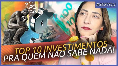 Qual é O Melhor Investimento Pra Quem é Iniciante E NÃo Entende Nada De Nada Youtube