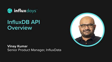 Vinay Kumar Influxdata Influxdb Api Overview Influxdays