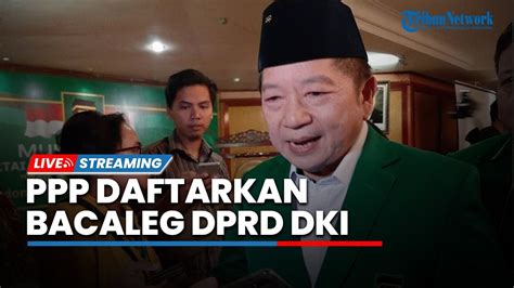 Live Datangi Kpu Dki Ppp Daftar Bacaleg Dprd Dki Youtube