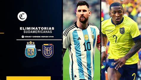 Argentina Vs Ecuador En Vivo Canal De Tv Y Streaming Para Ver Las Eliminatorias Sudamericanas