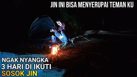 Camping Horor Pulang Dari Lokasi Angker Di Ikuti Setan Yg Meniru Temen