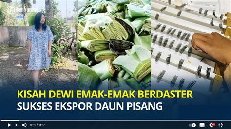 Kisah Dewi Emak Emak Berdaster Sukses Ekspor Daun Pisang Hingga Bulu