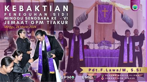 Kebaktian Peneguhan Sidi Minggu Sengsara Ke Vii Jemaat Gpm Tiakur