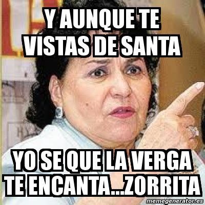 Meme Personalizado Y Aunque Te Vistas De Santa Yo Se Que La Verga Te