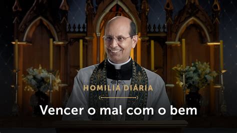 Homilia Diária Surpreender o mal o bem Segunda feira da 11 ª