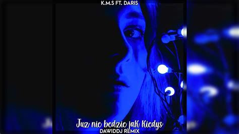 K M S ft Daris Już nie będzie jak kiedyś DawidDJ Remix YouTube