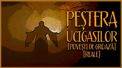 PEȘTERA UCIGA ILOR Povesti De GROAZA REALE YouTube