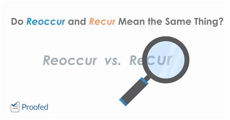 Word Choice Reoccur Vs Recur Proofed S Writing Tips