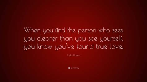 Layla Hagen Quote “when You Find The Person Who Sees You Clearer Than You See Yourself You