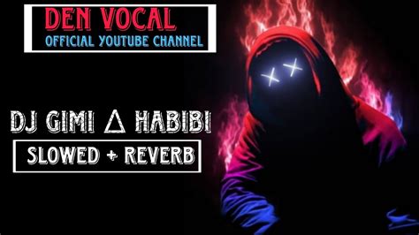 Dj Gimi Habibi Slowed Reverb In Arabic Music Habibi Slowed