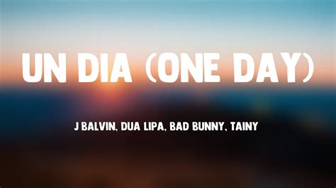 Un Dia One Day J Balvin Dua Lipa Bad Bunny Tainy Lyrics