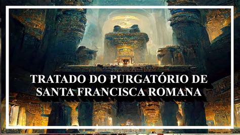 Tratado do Purgatório de Santa Francisca Romana YouTube