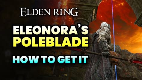 Elden Ring How To Get ELEONORA S POLEBLADE Walkthrough Guide YouTube