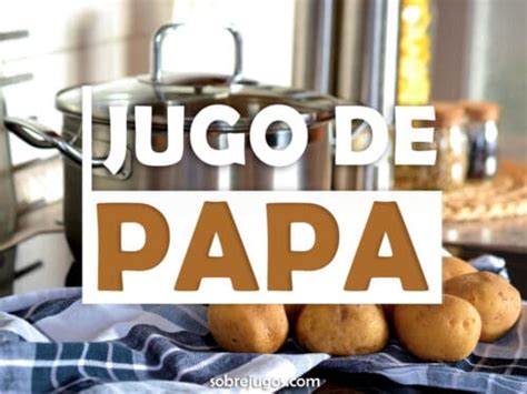 Jugo De Papa Cómo Se Hace Beneficios Y Contraindicaciones