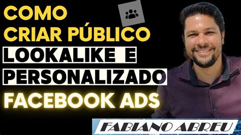 Como Criar P Blicos Personalizados E Semelhantes Lookalike No Facebook