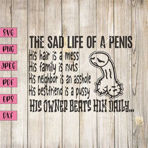 The Sad Life Of A Penis Funny Saying Sign Funny Adult Svg Etsy Uk