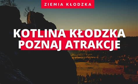 Kotlina K Odzka I Okolice Co Warto Zobaczy Na Ziemi K Odzkiej