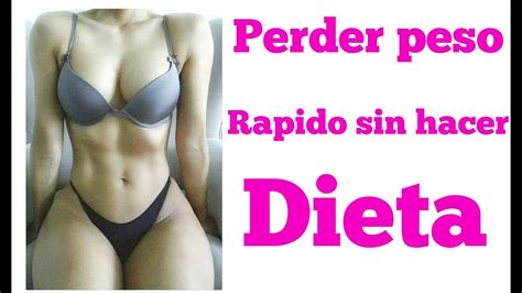 Como Perder Peso Rapido Sin Hacer Dietas Youtube