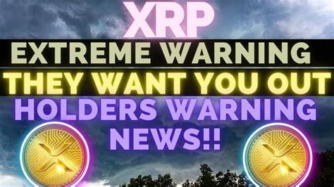 EXTREME WARNING XRP HOLDERS RIPPLE XRP THEY WANT US OUT DON T GIVE