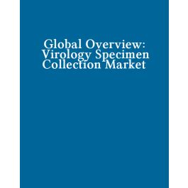 Global Overview Virology Specimen Collection Market Report