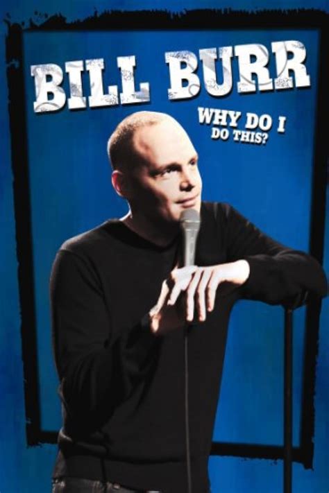 Bill Burr Why Do I Do This 2008