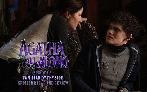 Agatha All Along, Episode 6: Familiar By Thy Side | Spoiler Review