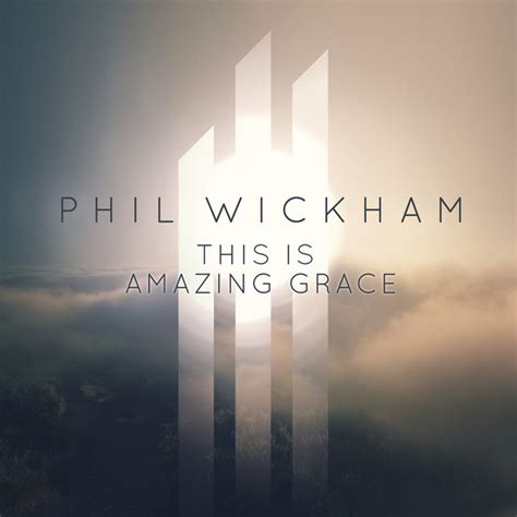 This Is Amazing Grace Song And Lyrics By Phil Wickham Spotify