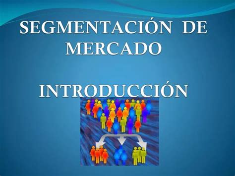 Ppt SegmentaciÓn De Mercado IntroducciÓn Powerpoint Presentation