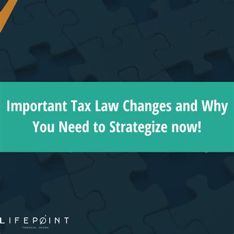 Important Tax Law Changes And Why You Need To Strategize Now