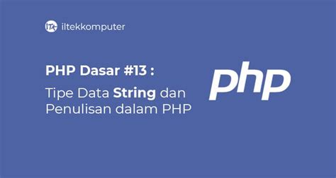 Tutorial Php Dasar Part 13 Tipe Data String Iltekkomputer