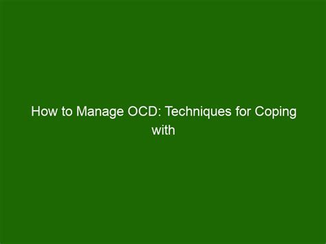 How To Manage Ocd Techniques For Coping With Obsessive Compulsive