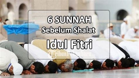 Sunnah Sebelum Shalat Idul Fitri Ada 6 Amalan Yang Dianjurkan Sebelum