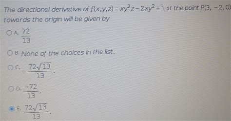 Solved The Directional Derivative Of F X Y Z Xy 2z 2xy 2 1 At The Point P 3 2 0 Towards The