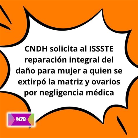 N79news • Cndh Solicita Al Issste Reparación Integral Del Daño Para