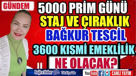 GÜNDEM 5000 Prim Günü 3600 Kısmi Emeklilik Staj ve Çıraklık Ne Olacak