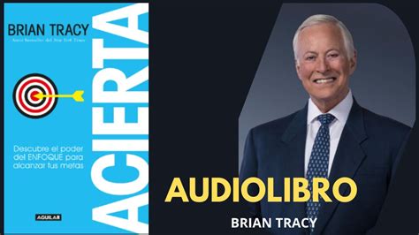 Audiolibro ACIERTA Brian Tracy Descubre El Poder Del ENFOQUE Para